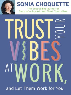 cover image of Trust Your Vibes At Work, and Let Them Work For You!